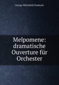 Melpomene: dramatische Ouverture fur Orchester