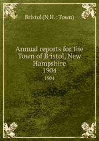 Annual reports for the Town of Bristol, New Hampshire. 1904