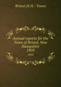 Annual reports for the Town of Bristol, New Hampshire. 1903
