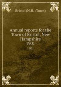 Annual reports for the Town of Bristol, New Hampshire. 1901