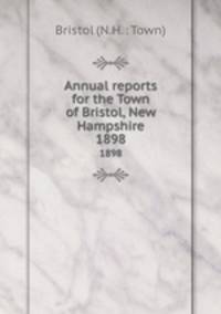 Annual reports for the Town of Bristol, New Hampshire. 1898