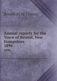 Annual reports for the Town of Bristol, New Hampshire. 1896