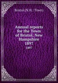 Annual reports for the Town of Bristol, New Hampshire. 1897