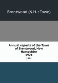 Annual reports of the Town of Brentwood, New Hampshire. 1921