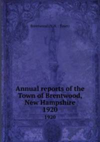 Annual reports of the Town of Brentwood, New Hampshire. 1920