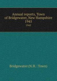 Annual reports, Town of Bridgewater, New Hampshire. 1945