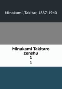 Minakami Takitaro zenshu. 1
