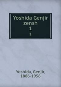 Yoshida Genjir zensh. 1