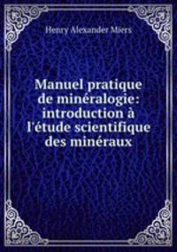 Manuel pratique de mineralogie: introduction a l