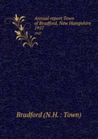 Annual report Town of Bradford, New Hampshire. 1957
