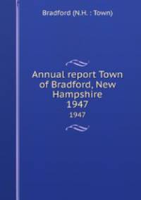 Annual report Town of Bradford, New Hampshire. 1947