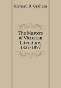The Masters of Victorian Literature, 1837-1897