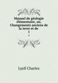 Manuel de geologie elementaire, ou, Changements anciens de la terre et de .