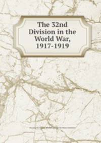The 32nd Division in the World War, 1917-1919