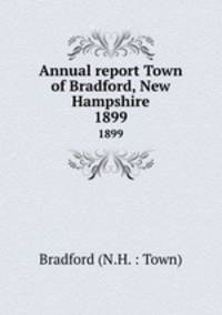 Annual report Town of Bradford, New Hampshire. 1899