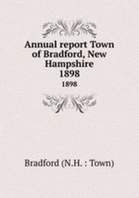 Annual report Town of Bradford, New Hampshire. 1898