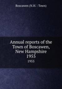 Annual reports of the Town of Boscawen, New Hampshire. 1955