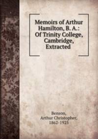 Memoirs of Arthur Hamilton, B. A.: Of Trinity College, Cambridge, Extracted .