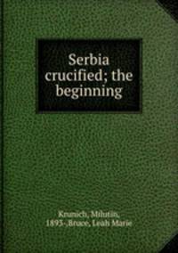 Serbia crucified; the beginning