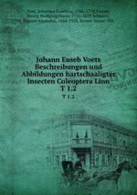 Johann Euseb Voets Beschreibungen und Abbildungen hartschaaligter Insecten Coleoptera Linn.. T 1.2