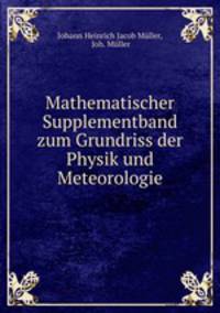 Mathematischer Supplementband zum Grundriss der Physik und Meteorologie