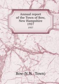 Annual report of the Town of Bow, New Hampshire. 1957