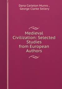 Medieval Civilization: Selected Studies from European Authors.