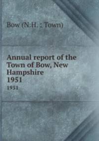 Annual report of the Town of Bow, New Hampshire. 1951