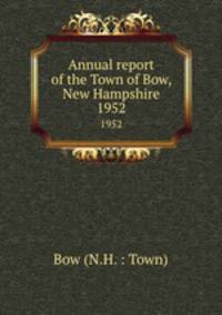 Annual report of the Town of Bow, New Hampshire. 1952