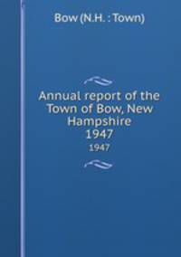 Annual report of the Town of Bow, New Hampshire. 1947