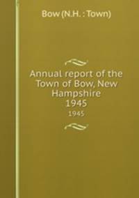 Annual report of the Town of Bow, New Hampshire. 1945