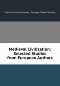 Medieval Civilization: Selected Studies from European Authors