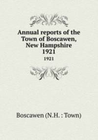 Annual reports of the Town of Boscawen, New Hampshire. 1921