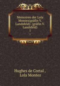 Memoiren der Lola Montez(grfin V. Landsfeld): (grfin V. Landsfeld). 1