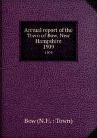 Annual report of the Town of Bow, New Hampshire. 1909