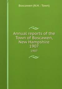 Annual reports of the Town of Boscawen, New Hampshire. 1907