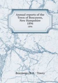 Annual reports of the Town of Boscawen, New Hampshire. 1896