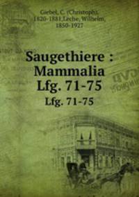 Saugethiere : Mammalia. Lfg. 71-75