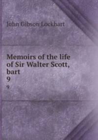 Memoirs of the life of Sir Walter Scott, bart.. 9