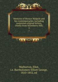 Memoirs of Horace Walpole and his contemporaries; including numerous original letters, chiefly from Strawberry Hill;. 2