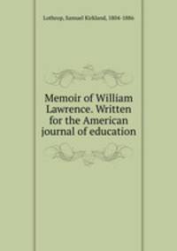 Memoir of William Lawrence. Written for the American journal of education