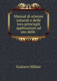 Manual di scienze naturali e delle loro princiapli applicazioni ad uso delle .
