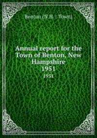 Annual report for the Town of Benton, New Hampshire. 1951