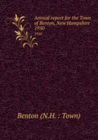 Annual report for the Town of Benton, New Hampshire. 1950