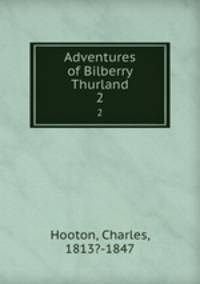Adventures of Bilberry Thurland. 2