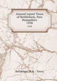 Annual report Town of Bethlehem, New Hampshire. 1958