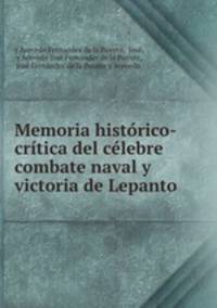 Memoria historico-critica del celebre combate naval y victoria de Lepanto