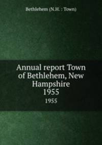 Annual report Town of Bethlehem, New Hampshire. 1955