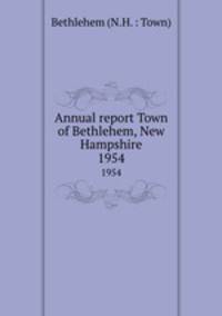 Annual report Town of Bethlehem, New Hampshire. 1954