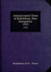 Annual report Town of Bethlehem, New Hampshire. 1953